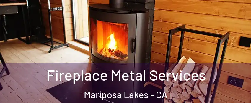 Fireplace Metal Services Mariposa Lakes - CA