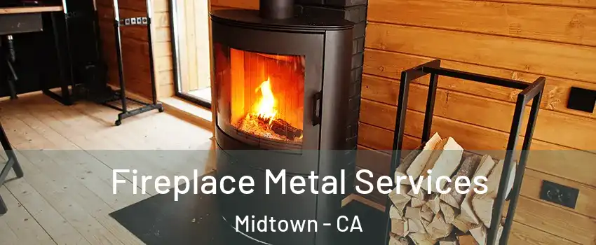 Fireplace Metal Services Midtown - CA