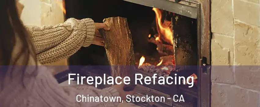 Fireplace Refacing Chinatown, Stockton - CA