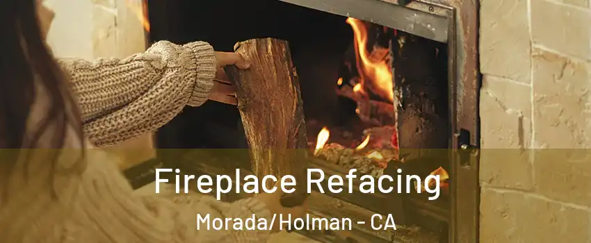 Fireplace Refacing Morada/Holman - CA