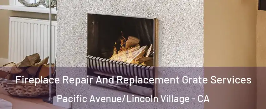 Fireplace Repair And Replacement Grate Services Pacific Avenue/Lincoln Village - CA