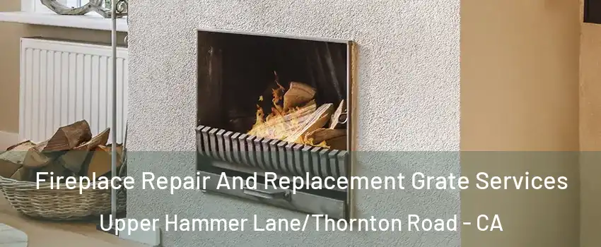 Fireplace Repair And Replacement Grate Services Upper Hammer Lane/Thornton Road - CA