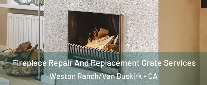 Fireplace Repair And Replacement Grate Services Weston Ranch/Van Buskirk - CA