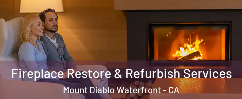 Fireplace Restore & Refurbish Services Mount Diablo Waterfront - CA