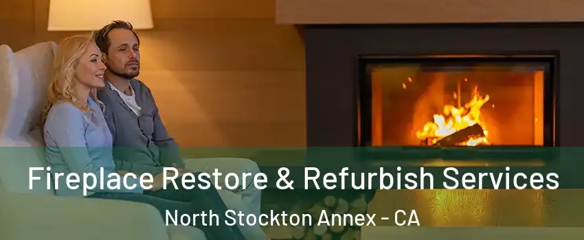 Fireplace Restore & Refurbish Services North Stockton Annex - CA