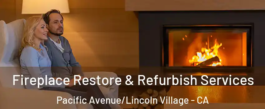 Fireplace Restore & Refurbish Services Pacific Avenue/Lincoln Village - CA