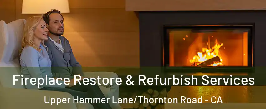 Fireplace Restore & Refurbish Services Upper Hammer Lane/Thornton Road - CA