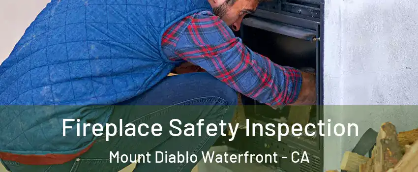 Fireplace Safety Inspection Mount Diablo Waterfront - CA