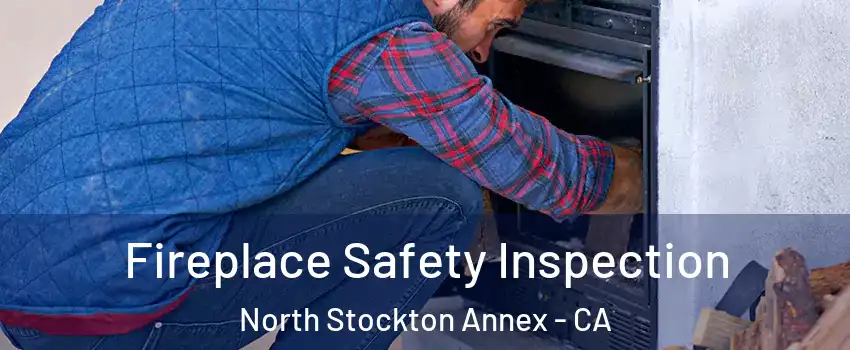 Fireplace Safety Inspection North Stockton Annex - CA