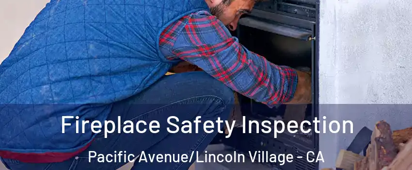 Fireplace Safety Inspection Pacific Avenue/Lincoln Village - CA