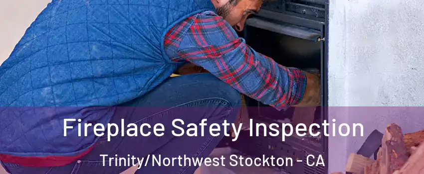 Fireplace Safety Inspection Trinity/Northwest Stockton - CA
