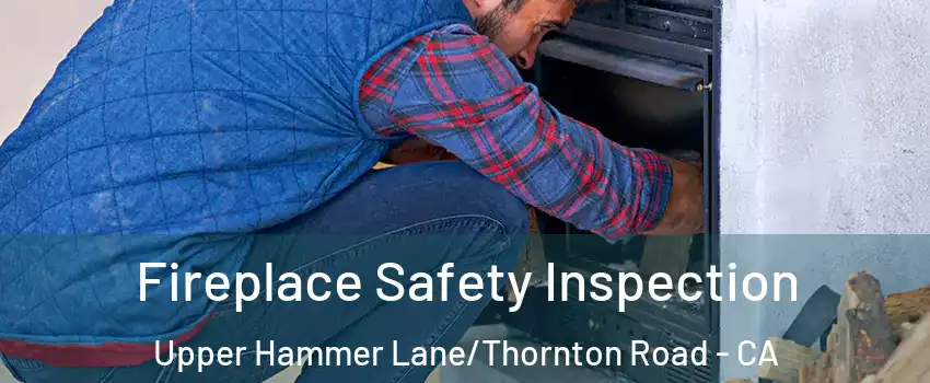Fireplace Safety Inspection Upper Hammer Lane/Thornton Road - CA