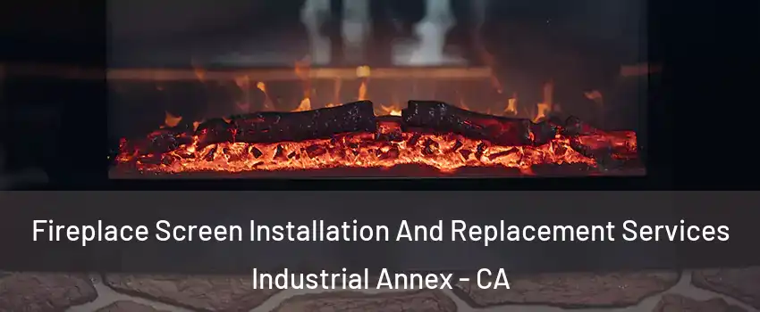 Fireplace Screen Installation And Replacement Services Industrial Annex - CA