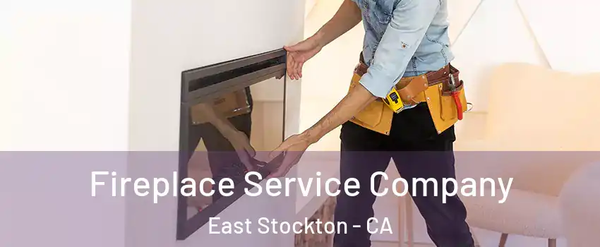 Fireplace Service Company East Stockton - CA