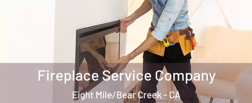 Fireplace Service Company Eight Mile/Bear Creek - CA