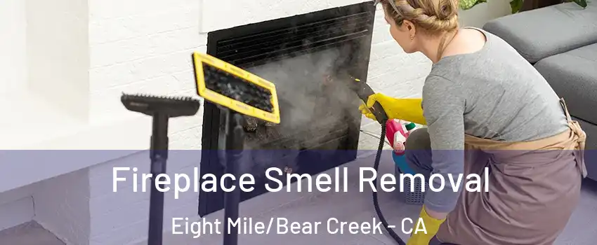 Fireplace Smell Removal Eight Mile/Bear Creek - CA