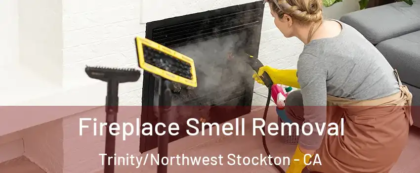 Fireplace Smell Removal Trinity/Northwest Stockton - CA