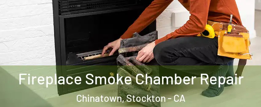 Fireplace Smoke Chamber Repair Chinatown, Stockton - CA