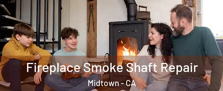 Fireplace Smoke Shaft Repair Midtown - CA