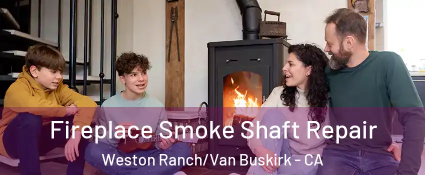 Fireplace Smoke Shaft Repair Weston Ranch/Van Buskirk - CA