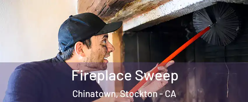 Fireplace Sweep Chinatown, Stockton - CA