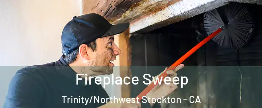Fireplace Sweep Trinity/Northwest Stockton - CA