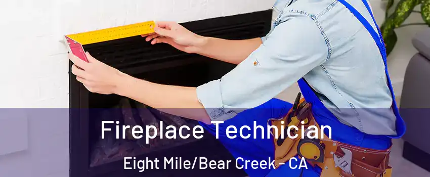 Fireplace Technician Eight Mile/Bear Creek - CA