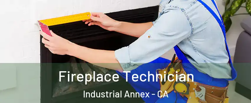 Fireplace Technician Industrial Annex - CA