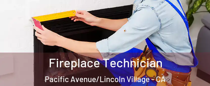 Fireplace Technician Pacific Avenue/Lincoln Village - CA