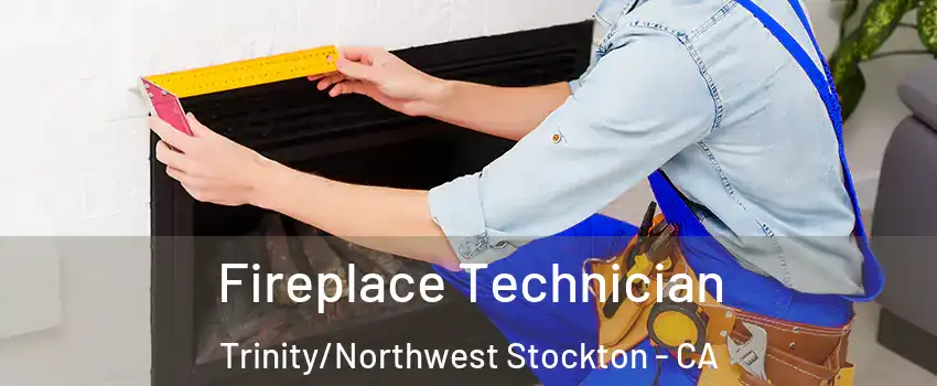Fireplace Technician Trinity/Northwest Stockton - CA
