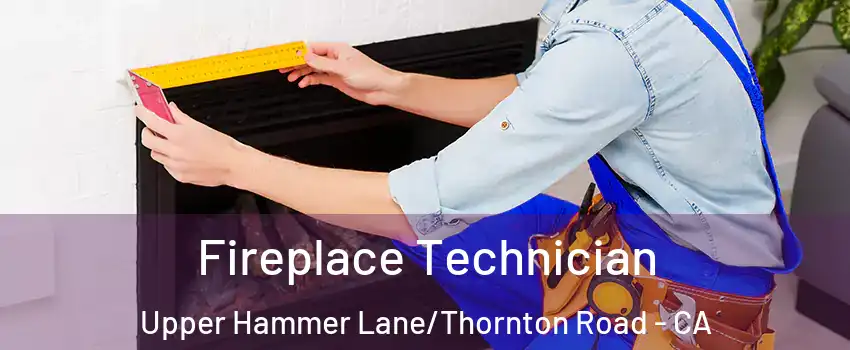 Fireplace Technician Upper Hammer Lane/Thornton Road - CA