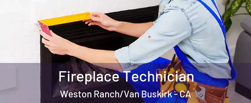 Fireplace Technician Weston Ranch/Van Buskirk - CA