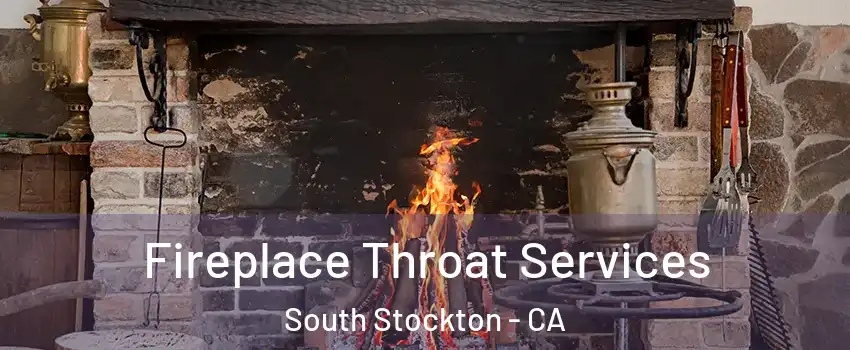 Fireplace Throat Services South Stockton - CA