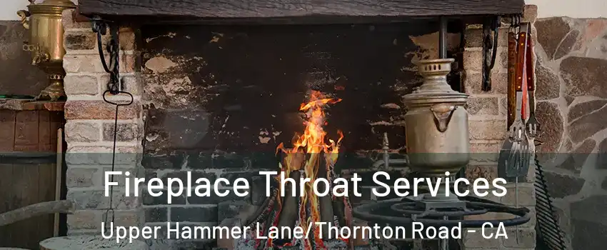 Fireplace Throat Services Upper Hammer Lane/Thornton Road - CA