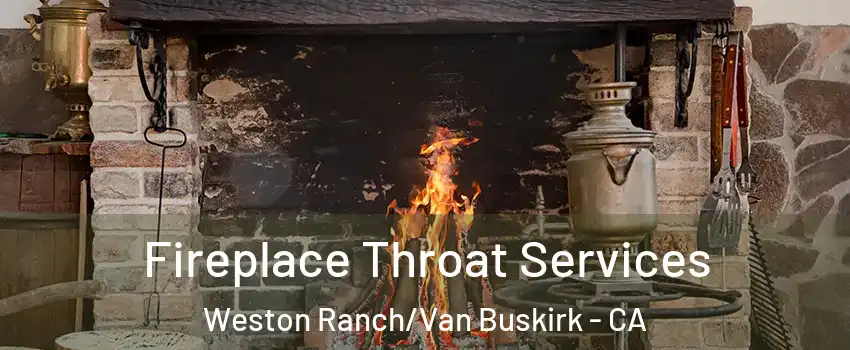 Fireplace Throat Services Weston Ranch/Van Buskirk - CA