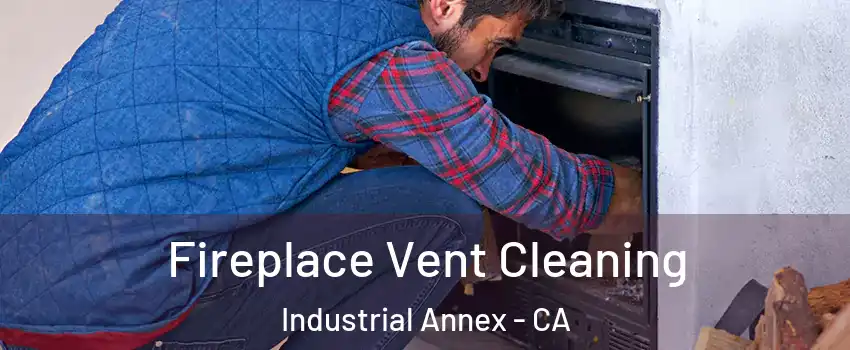 Fireplace Vent Cleaning Industrial Annex - CA