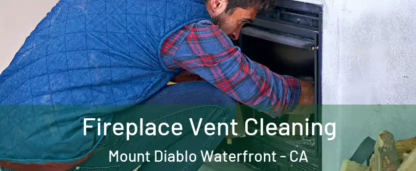 Fireplace Vent Cleaning Mount Diablo Waterfront - CA