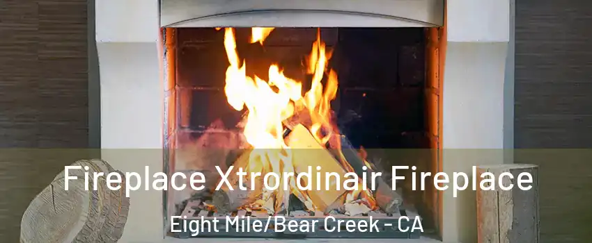 Fireplace Xtrordinair Fireplace Eight Mile/Bear Creek - CA