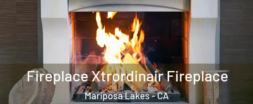 Fireplace Xtrordinair Fireplace Mariposa Lakes - CA