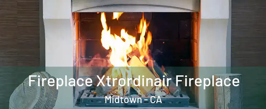 Fireplace Xtrordinair Fireplace Midtown - CA