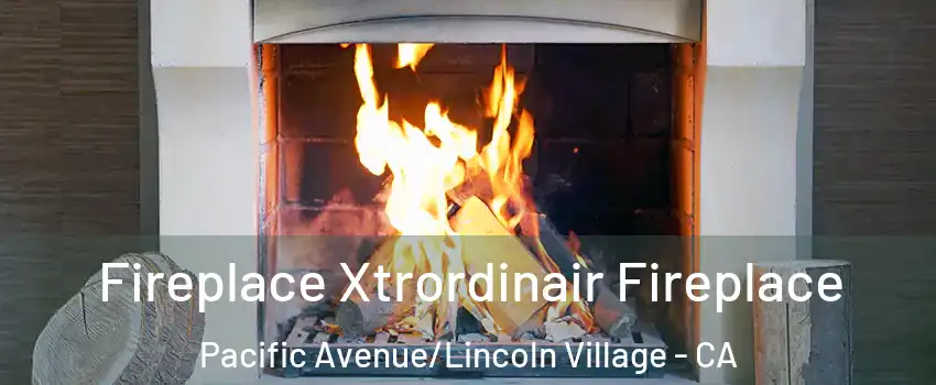Fireplace Xtrordinair Fireplace Pacific Avenue/Lincoln Village - CA