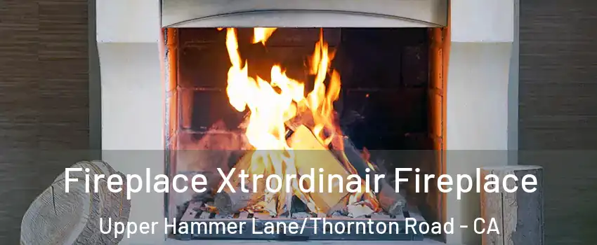 Fireplace Xtrordinair Fireplace Upper Hammer Lane/Thornton Road - CA