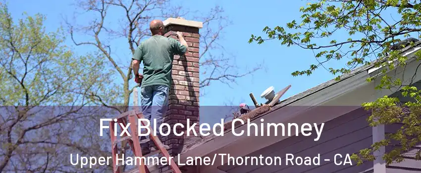 Fix Blocked Chimney Upper Hammer Lane/Thornton Road - CA