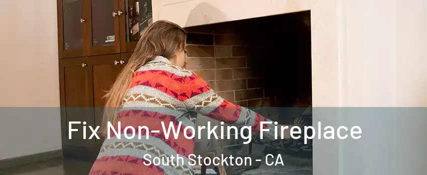 Fix Non-Working Fireplace South Stockton - CA