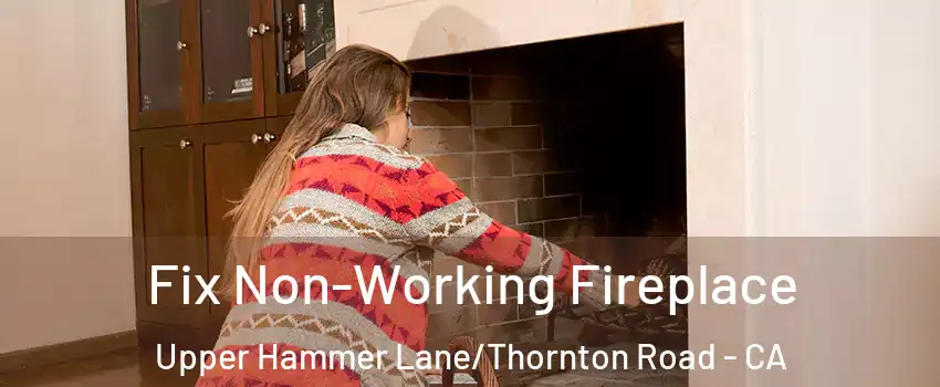 Fix Non-Working Fireplace Upper Hammer Lane/Thornton Road - CA