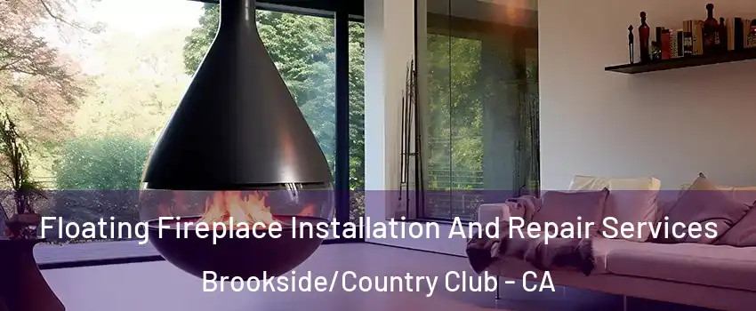Floating Fireplace Installation And Repair Services Brookside/Country Club - CA