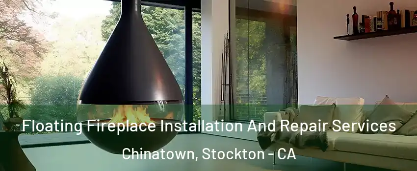 Floating Fireplace Installation And Repair Services Chinatown, Stockton - CA