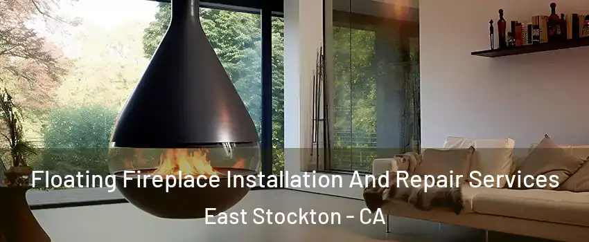 Floating Fireplace Installation And Repair Services East Stockton - CA