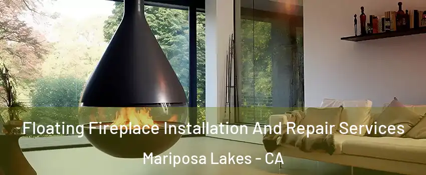 Floating Fireplace Installation And Repair Services Mariposa Lakes - CA