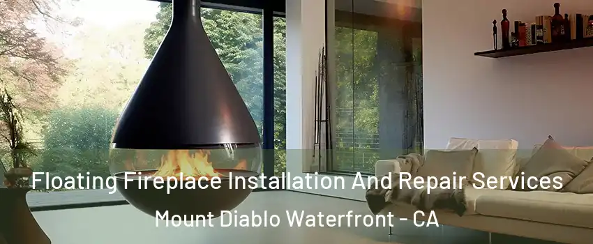 Floating Fireplace Installation And Repair Services Mount Diablo Waterfront - CA
